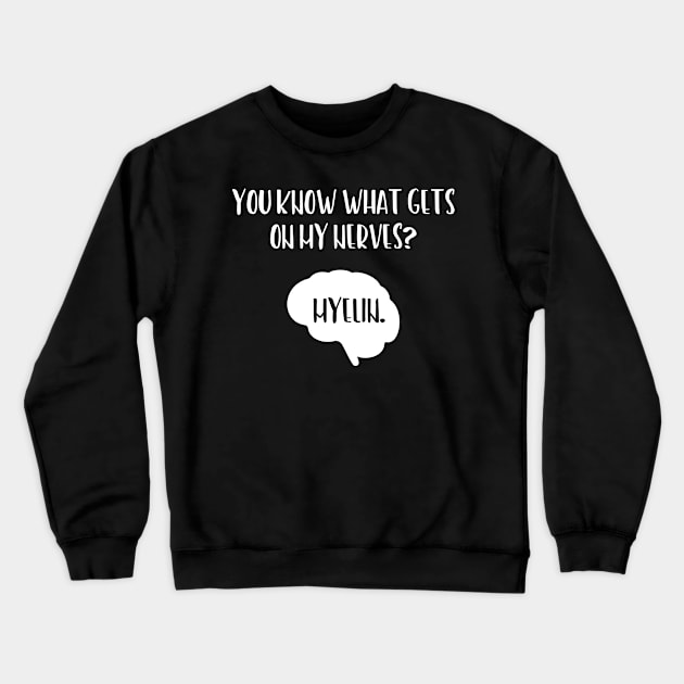 You Know What Gets On My Nerves Myelin Crewneck Sweatshirt by ScienceCorner